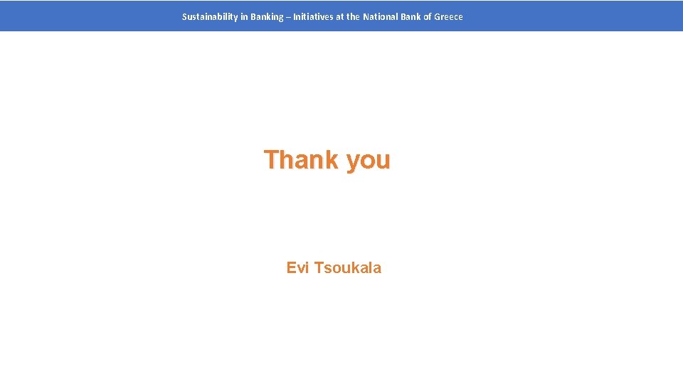 Sustainability in Banking – Initiatives at the National Bank of Greece Thank you Evi