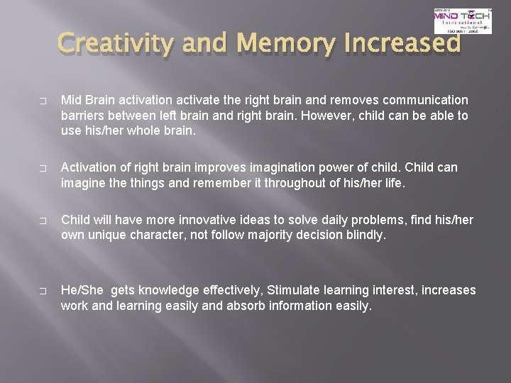 Creativity and Memory Increased � Mid Brain activation activate the right brain and removes