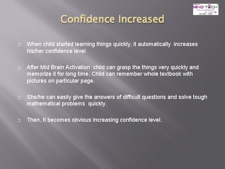 Confidence Increased � When child started learning things quickly, it automatically increases his/her confidence