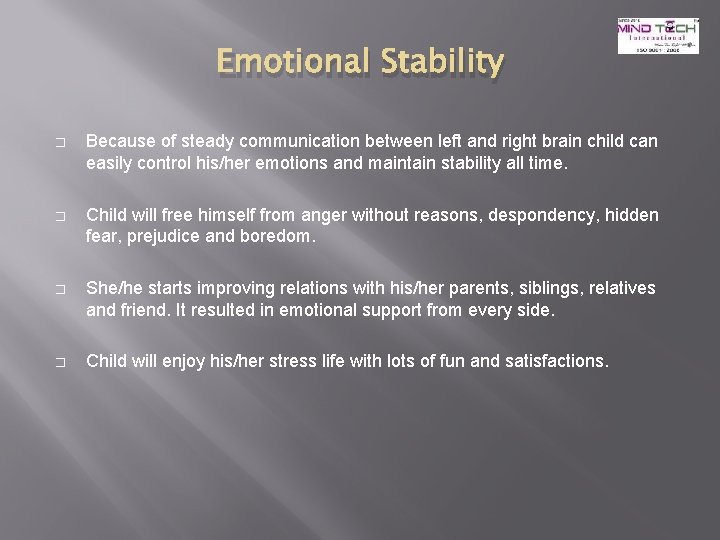 Emotional Stability � Because of steady communication between left and right brain child can