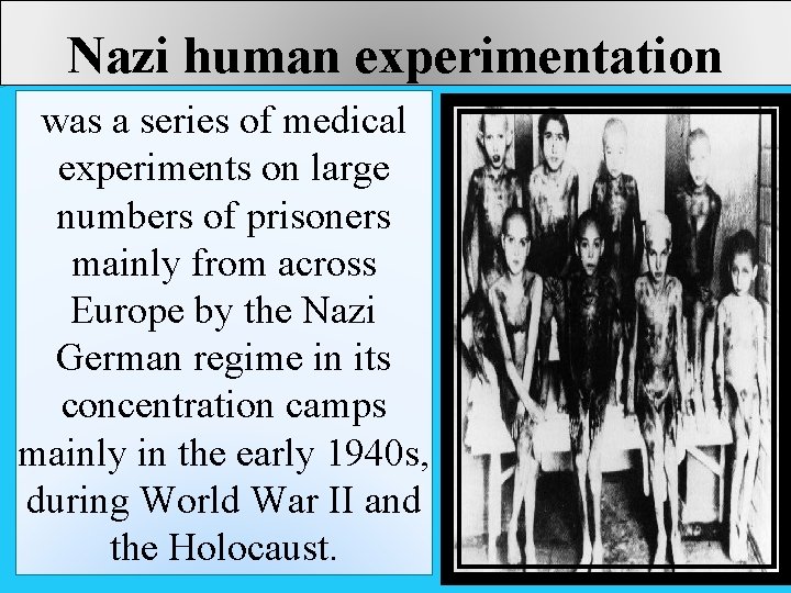 Nazi human experimentation was a series of medical experiments on large numbers of prisoners
