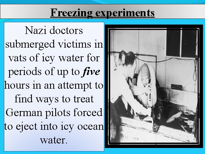 Freezing experiments Nazi doctors submerged victims in vats of icy water for periods of