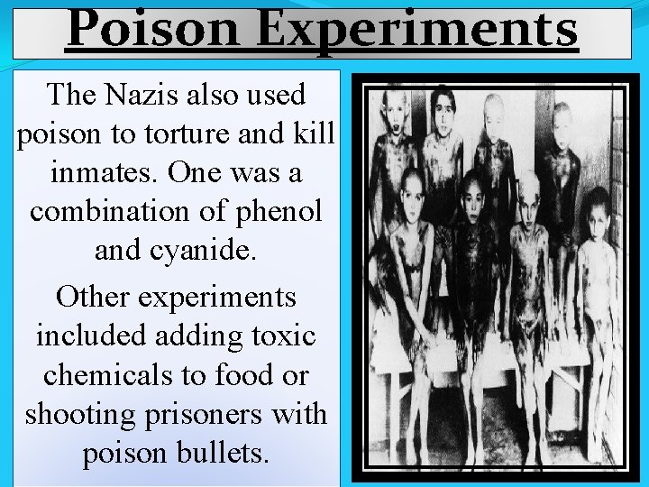 Poison Experiments The Nazis also used poison to torture and kill inmates. One was