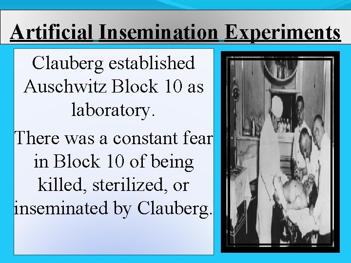 Artificial Insemination Experiments Clauberg established Auschwitz Block 10 as laboratory. There was a constant