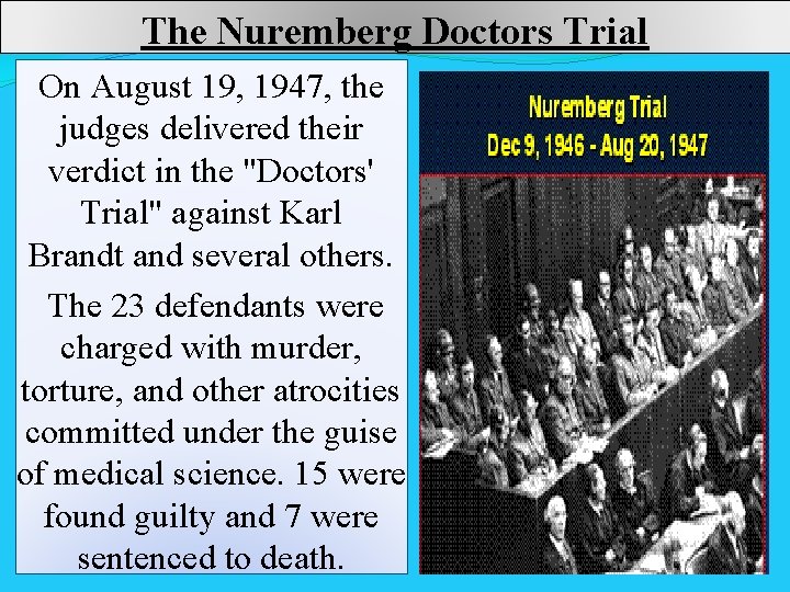 The Nuremberg Doctors Trial On August 19, 1947, the judges delivered their verdict in