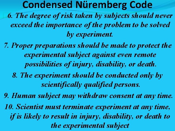 Condensed Nüremberg Code � 6. The degree of risk taken by subjects should never