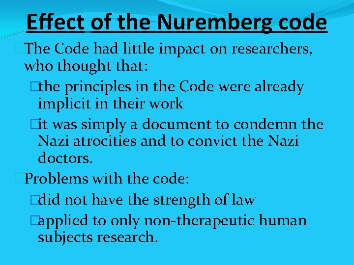 Effect of the Nuremberg code �The Code had little impact on researchers, who thought