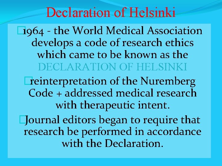 Declaration of Helsinki � 1964 - the World Medical Association develops a code of