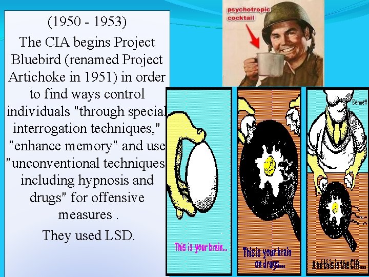 (1950 - 1953) The CIA begins Project Bluebird (renamed Project Artichoke in 1951) in