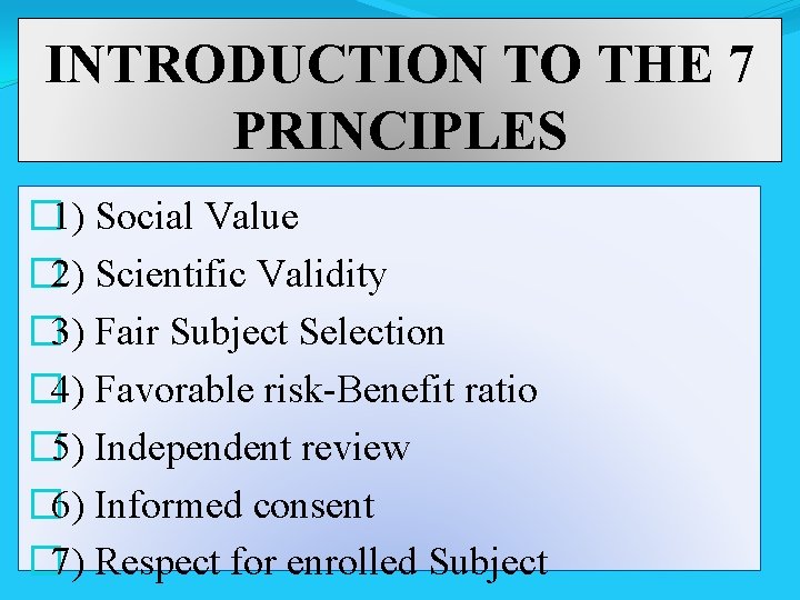 INTRODUCTION TO THE 7 PRINCIPLES � 1) Social Value � 2) Scientific Validity �