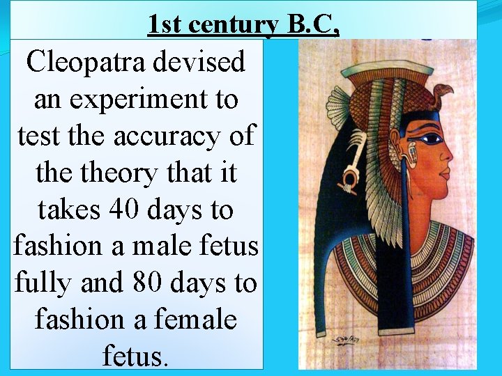 1 st century B. C, Cleopatra devised an experiment to test the accuracy of