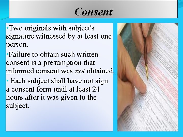 Consent • Two originals with subject's signature witnessed by at least one person. •