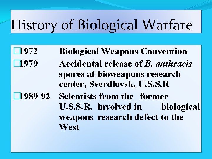 History of Biological Warfare � 1972 � 1979 Biological Weapons Convention Accidental release of
