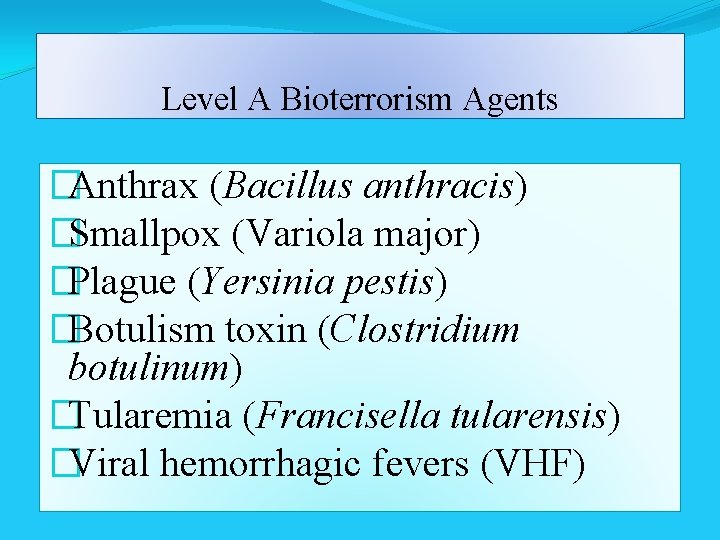 Level A Bioterrorism Agents �Anthrax (Bacillus anthracis) �Smallpox (Variola major) �Plague (Yersinia pestis) �Botulism