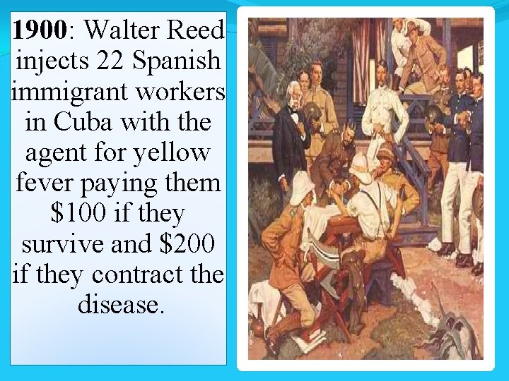 1900: Walter Reed injects 22 Spanish immigrant workers in Cuba with the agent for