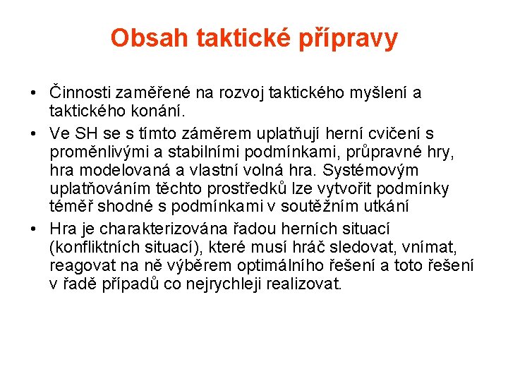 Obsah taktické přípravy • Činnosti zaměřené na rozvoj taktického myšlení a taktického konání. •
