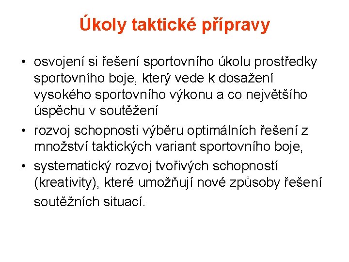 Úkoly taktické přípravy • osvojení si řešení sportovního úkolu prostředky sportovního boje, který vede