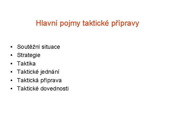 Hlavní pojmy taktické přípravy • • • Soutěžní situace Strategie Taktika Taktické jednání Taktická