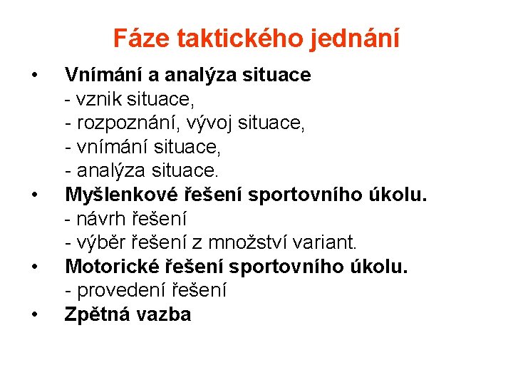 Fáze taktického jednání • Vnímání a analýza situace - vznik situace, - rozpoznání, vývoj