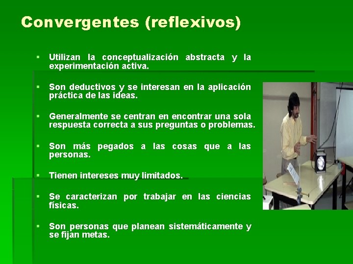 Convergentes (reflexivos) § Utilizan la conceptualización abstracta y la experimentación activa. § Son deductivos