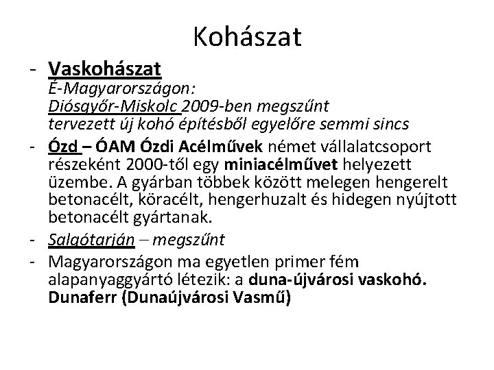 Kohászat Vaskohászat É-Magyarországon: Diósgyőr-Miskolc 2009 -ben megszűnt tervezett új kohó építésből egyelőre semmi sincs