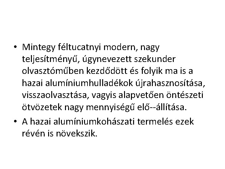  • Mintegy féltucatnyi modern, nagy teljesítményű, úgynevezett szekunder olvasztóműben kezdődött és folyik ma