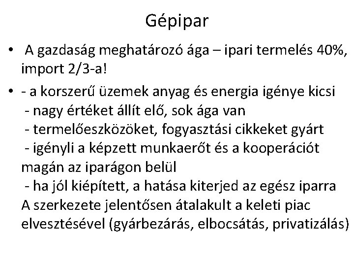 Gépipar • A gazdaság meghatározó ága – ipari termelés 40%, import 2/3 a! •