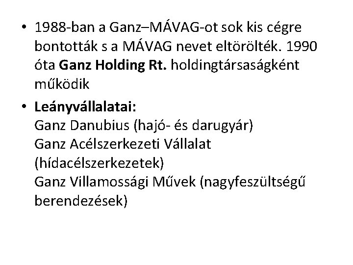  • 1988 ban a Ganz–MÁVAG ot sok kis cégre bontották s a MÁVAG