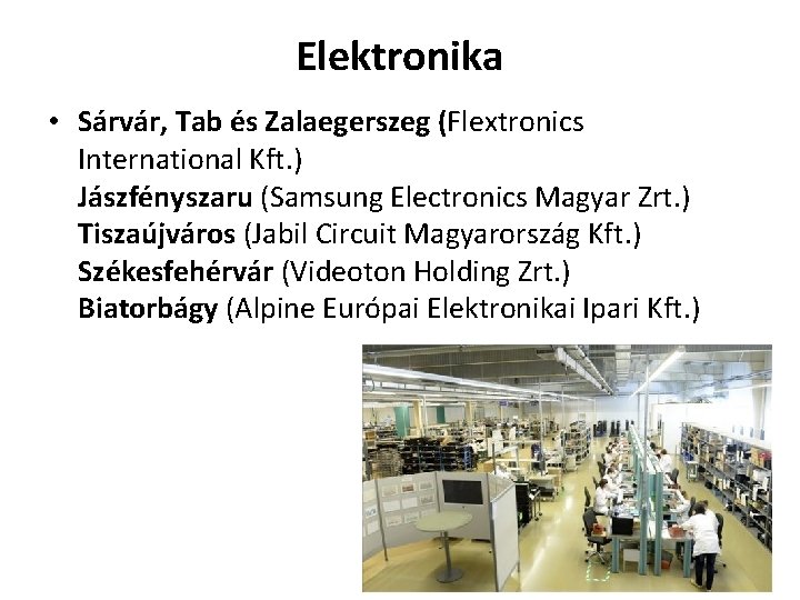 Elektronika • Sárvár, Tab és Zalaegerszeg (Flextronics International Kft. ) Jászfényszaru (Samsung Electronics Magyar
