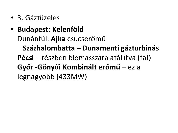  • 3. Gáztüzelés • Budapest: Kelenföld Dunántúl: Ajka csúcserőmű Százhalombatta – Dunamenti gázturbinás