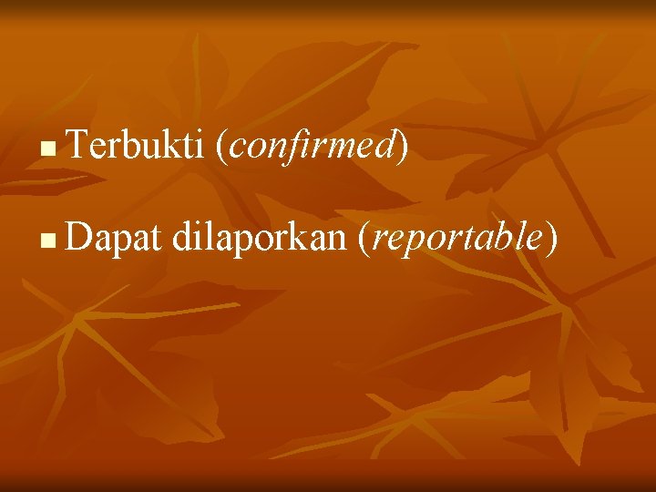 n Terbukti (confirmed) n Dapat dilaporkan (reportable) 