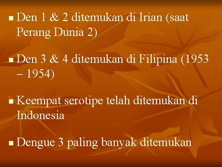 n n Den 1 & 2 ditemukan di Irian (saat Perang Dunia 2) Den