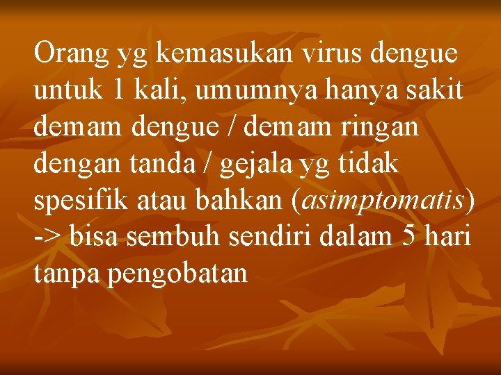 Orang yg kemasukan virus dengue untuk 1 kali, umumnya hanya sakit demam dengue /