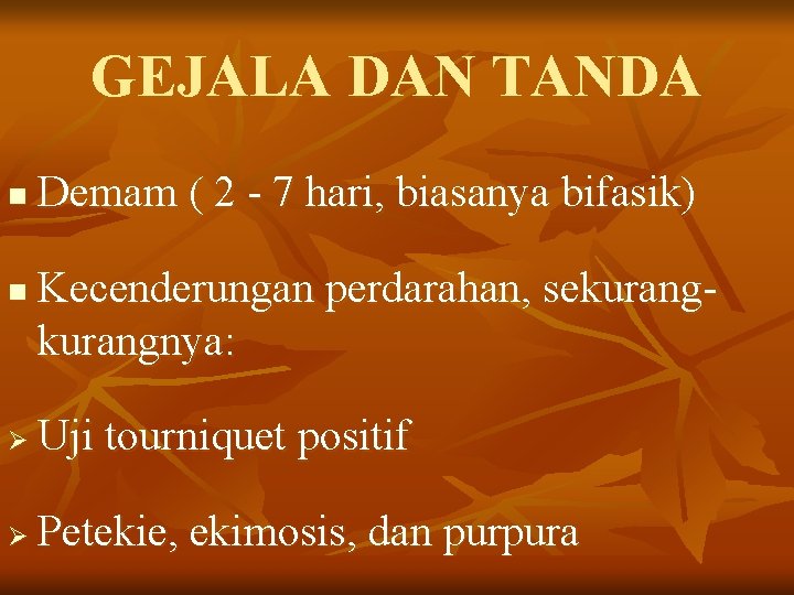 GEJALA DAN TANDA n n Demam ( 2 - 7 hari, biasanya bifasik) Kecenderungan