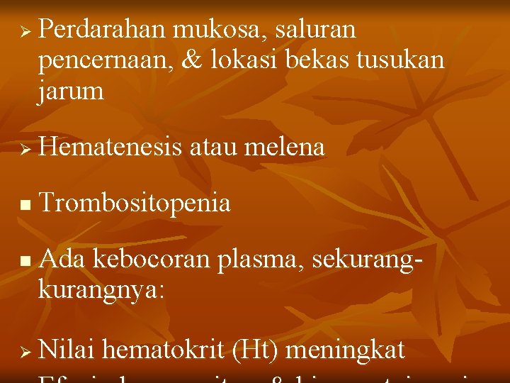 Ø Perdarahan mukosa, saluran pencernaan, & lokasi bekas tusukan jarum Ø Hematenesis atau melena