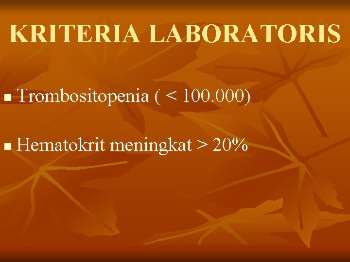 KRITERIA LABORATORIS n Trombositopenia ( < 100. 000) n Hematokrit meningkat > 20% 