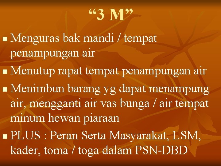 “ 3 M” Menguras bak mandi / tempat penampungan air n Menutup rapat tempat