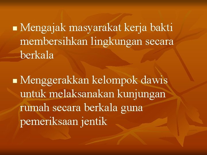 n n Mengajak masyarakat kerja bakti membersihkan lingkungan secara berkala Menggerakkan kelompok dawis untuk