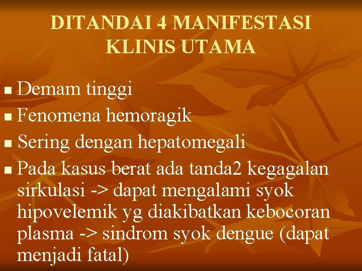 DITANDAI 4 MANIFESTASI KLINIS UTAMA Demam tinggi n Fenomena hemoragik n Sering dengan hepatomegali