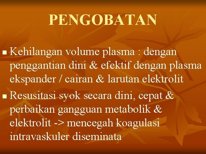 PENGOBATAN Kehilangan volume plasma : dengan penggantian dini & efektif dengan plasma ekspander /