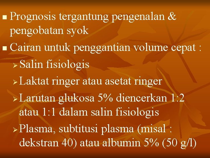 Prognosis tergantung pengenalan & pengobatan syok n Cairan untuk penggantian volume cepat : Ø