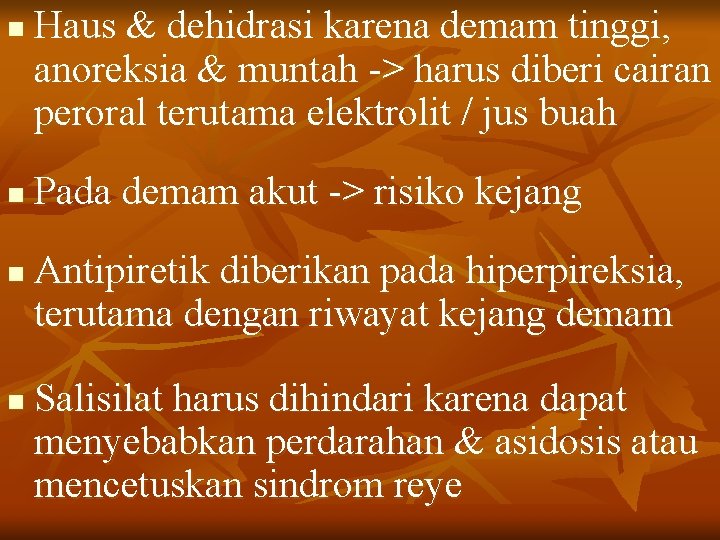 n n Haus & dehidrasi karena demam tinggi, anoreksia & muntah -> harus diberi