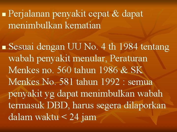 n n Perjalanan penyakit cepat & dapat menimbulkan kematian Sesuai dengan UU No. 4