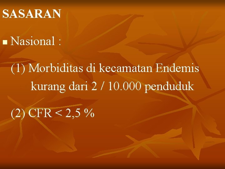 SASARAN n Nasional : (1) Morbiditas di kecamatan Endemis kurang dari 2 / 10.