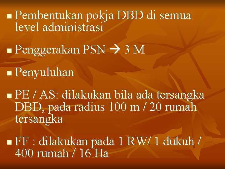 n Pembentukan pokja DBD di semua level administrasi n Penggerakan PSN 3 M n