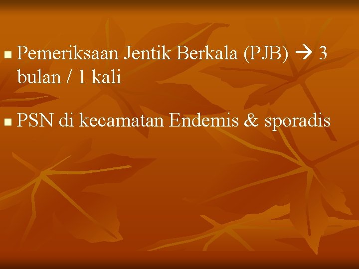 n n Pemeriksaan Jentik Berkala (PJB) 3 bulan / 1 kali PSN di kecamatan