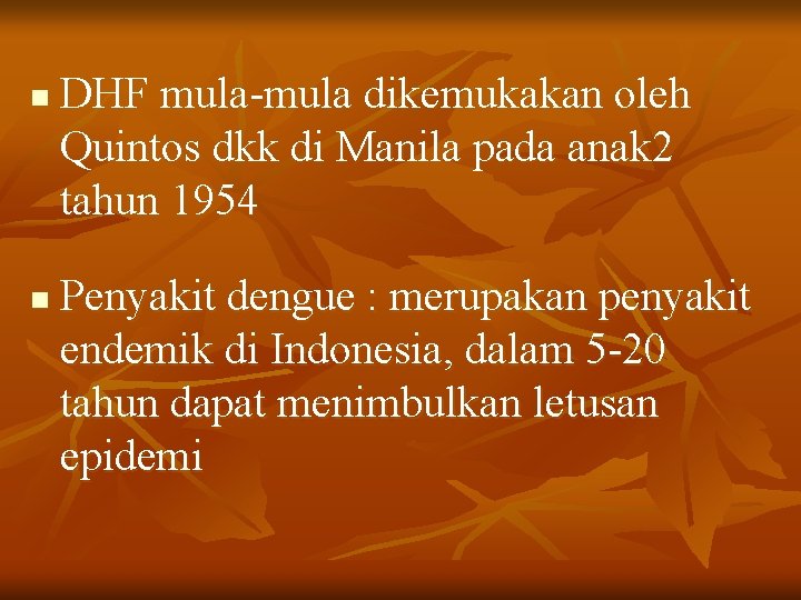 n n DHF mula-mula dikemukakan oleh Quintos dkk di Manila pada anak 2 tahun