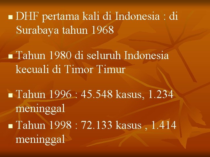 n n DHF pertama kali di Indonesia : di Surabaya tahun 1968 Tahun 1980