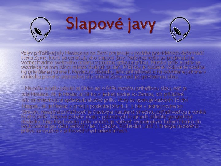 Slapové javy Vplyv príťažlivej sily Mesiaca sa na Zemi prejavuje v podobe pravidelných deformácií