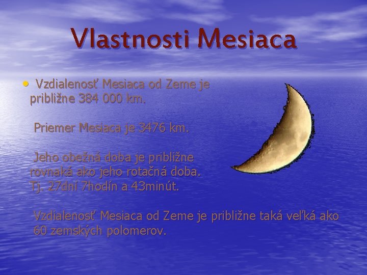 Vlastnosti Mesiaca • Vzdialenosť Mesiaca od Zeme je približne 384 000 km. Priemer Mesiaca